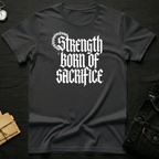 Strength Born of Sacrifice T-Shirt
