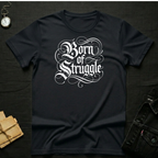 Born of Struggle T-Shirt