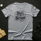 Born of Struggle T-Shirt