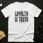 Loyalty is Truth T-Shirt